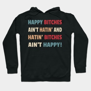 Happy Bitches Ain’t Hatin’ And Hatin’ Bitches Ain’t Happy Hoodie